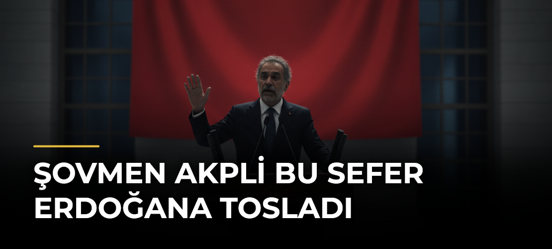 Şovmen AKPli bu sefer Erdoğana tosladı