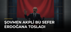 Şovmen AKPli bu sefer Erdoğana tosladı