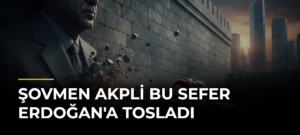 Şovmen AKPli bu sefer Erdoğan’a tosladı