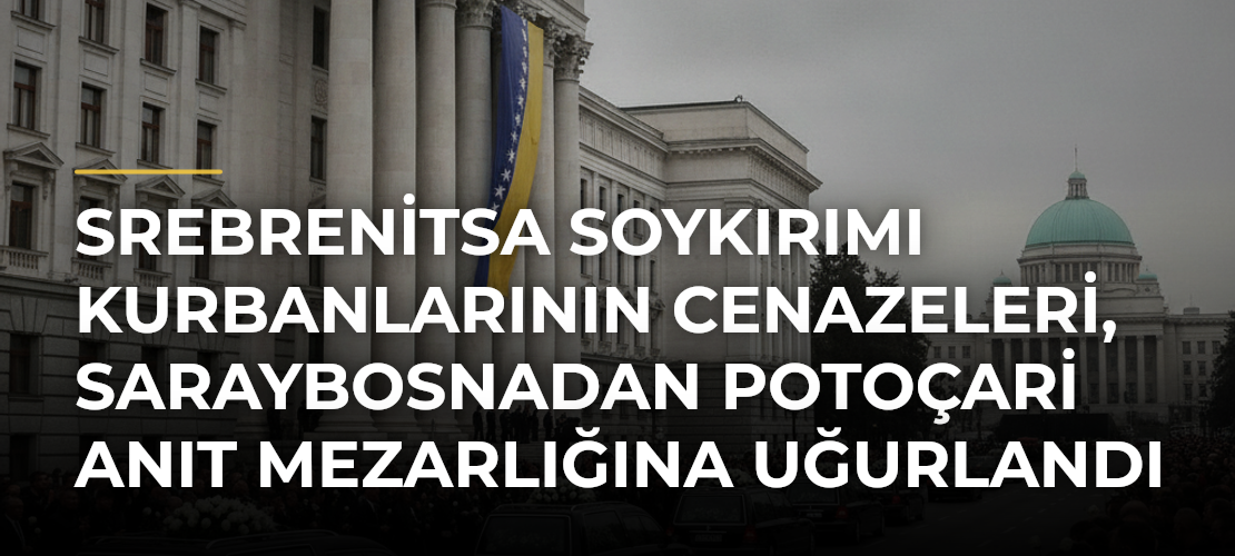 Srebrenitsa Soykırımı Kurbanlarının Cenazeleri, Saraybosnadan Potoçari Anıt Mezarlığına Uğurlandı - Mirat Haber