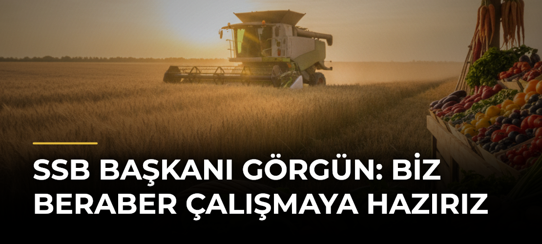 SSB Başkanı Görgün: Biz beraber çalışmaya hazırız