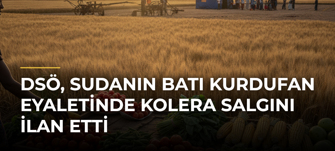 DSÖ, Sudanın Batı Kurdufan Eyaletinde Kolera Salgını İlan Etti - Mirat Haber