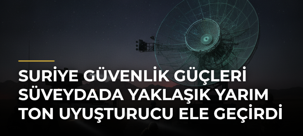 Suriye güvenlik güçleri Süveydada yaklaşık yarım ton uyuşturucu ele geçirdi