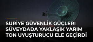 Suriye güvenlik güçleri Süveydada yaklaşık yarım ton uyuşturucu ele geçirdi