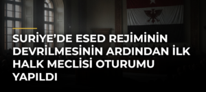 Suriye’de Esed rejiminin devrilmesinin ardından ilk Halk Meclisi oturumu yapıldı