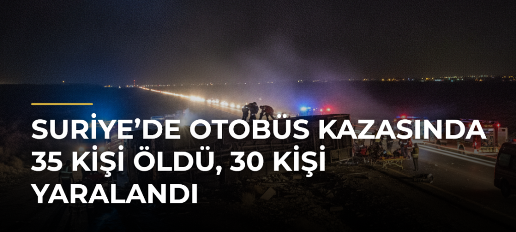 Suriye’de otobüs kazasında 35 kişi öldü, 30 kişi yaralandı