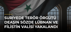Suriyede terör örgütü DEAŞın sözde Lübnan ve Filistin Valisi yakalandı