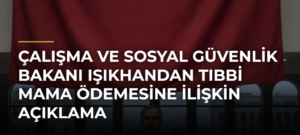 Çalışma ve Sosyal Güvenlik Bakanı Işıkhandan tıbbi mama ödemesine ilişkin açıklama