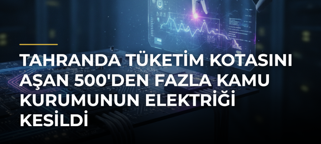 Tahranda Tüketim Kotasını Aşan 500’den Fazla Kamu Kurumunun Elektriği Kesildi