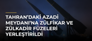 Tahran’daki Azadi Meydanı’na Zülfikar ve Zülkadir füzeleri yerleştirildi