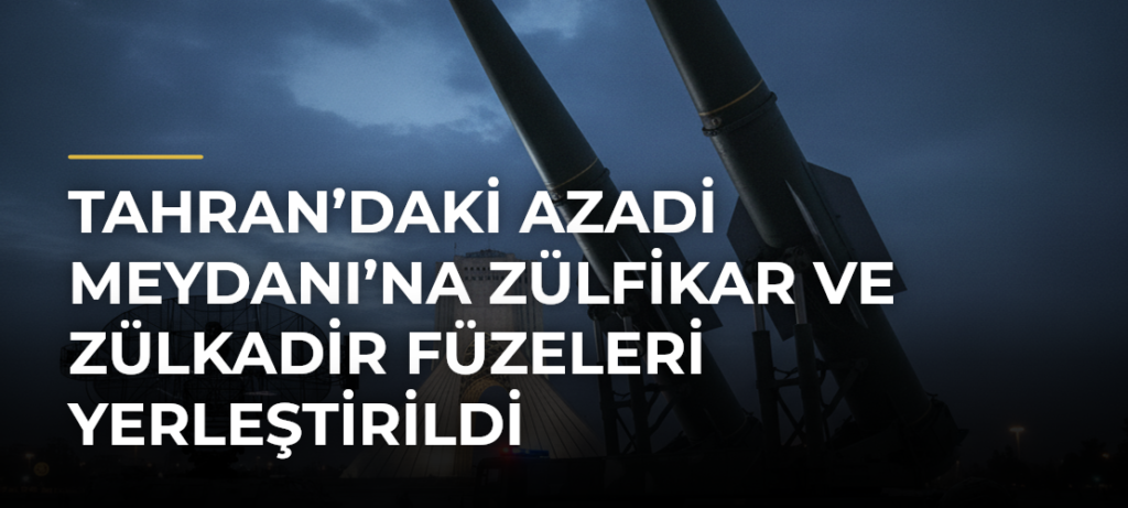 Tahran’daki Azadi Meydanı’na Zülfikar ve Zülkadir füzeleri yerleştirildi