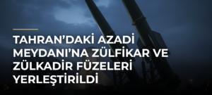 Tahran’daki Azadi Meydanı’na Zülfikar ve Zülkadir füzeleri yerleştirildi