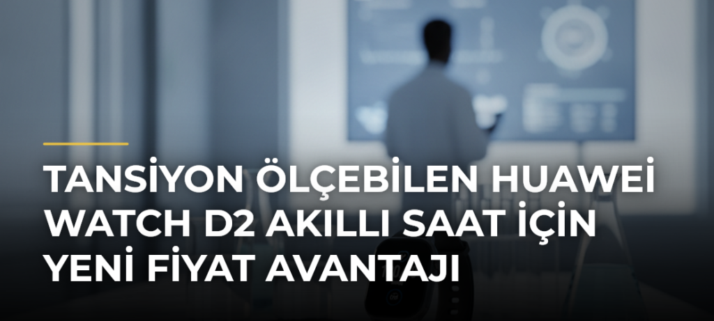 Tansiyon ölçebilen Huawei Watch D2 akıllı saat için yeni fiyat avantajı