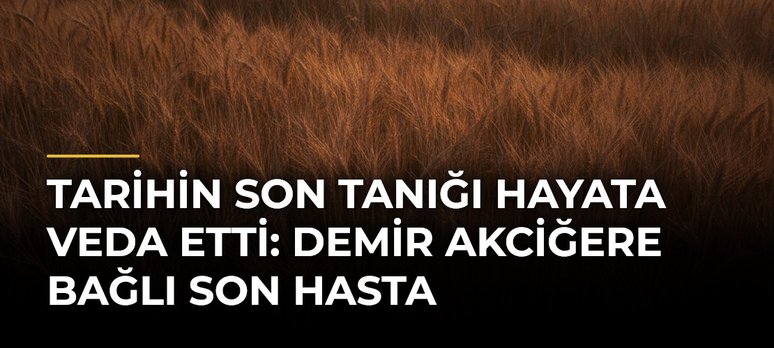 Tarihin Son Tanığı Hayata Veda Etti: Demir Akciğere Bağlı Son Hasta
