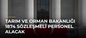 Tarım ve Orman Bakanlığı 1874 sözleşmeli personel alacak