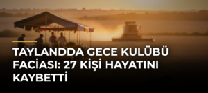 Taylandda gece kulübü faciası: 27 kişi hayatını kaybetti