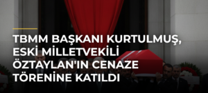 TBMM Başkanı Kurtulmuş, Eski Milletvekili Öztaylan’ın Cenaze Törenine Katıldı
