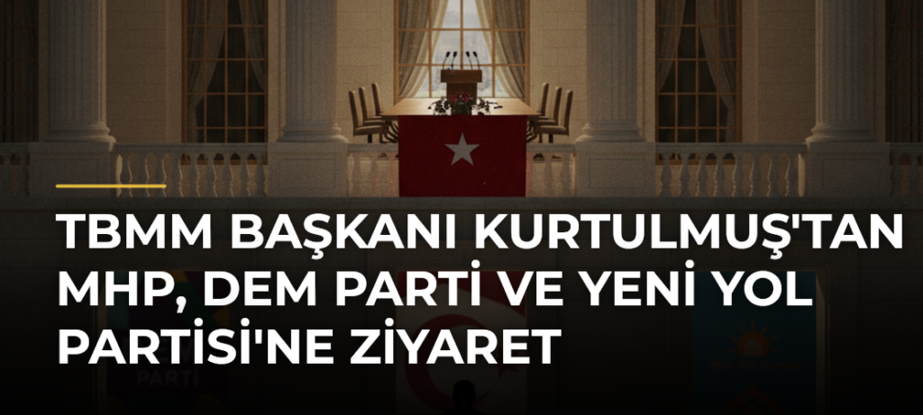 TBMM Başkanı Kurtulmuş’tan MHP, DEM Parti ve Yeni Yol Partisi’ne Ziyaret
