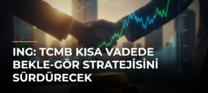 ING: TCMB Kısa Vadede Bekle-Gör Stratejisini Sürdürecek