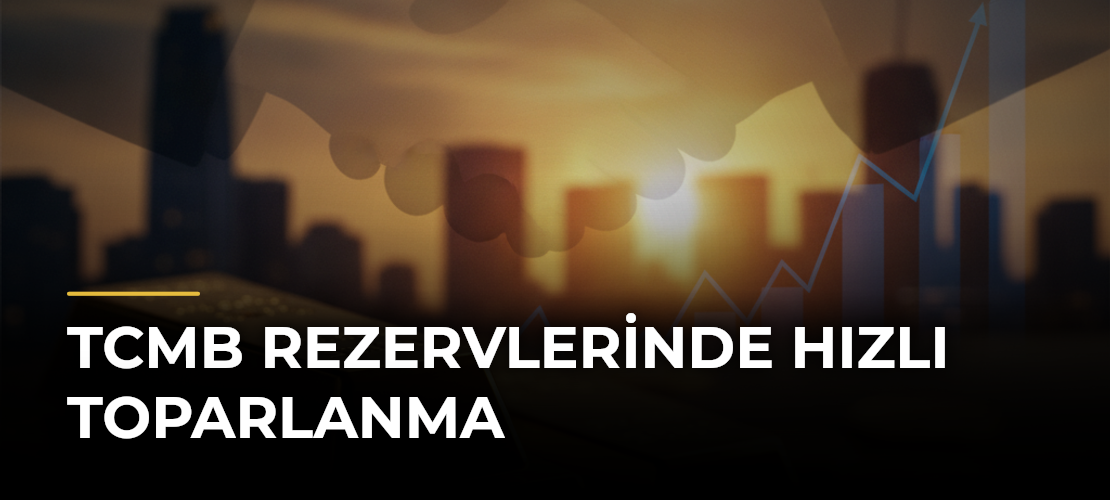 TCMB Rezervlerinde Hızlı Toparlanma