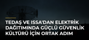 TEDAŞ ve ISSA’dan Elektrik Dağıtımında Güçlü Güvenlik Kültürü için Ortak Adım