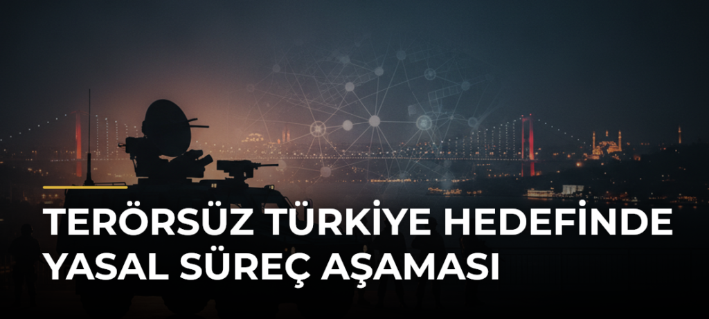 Terörsüz Türkiye Hedefinde Yasal Süreç Aşaması