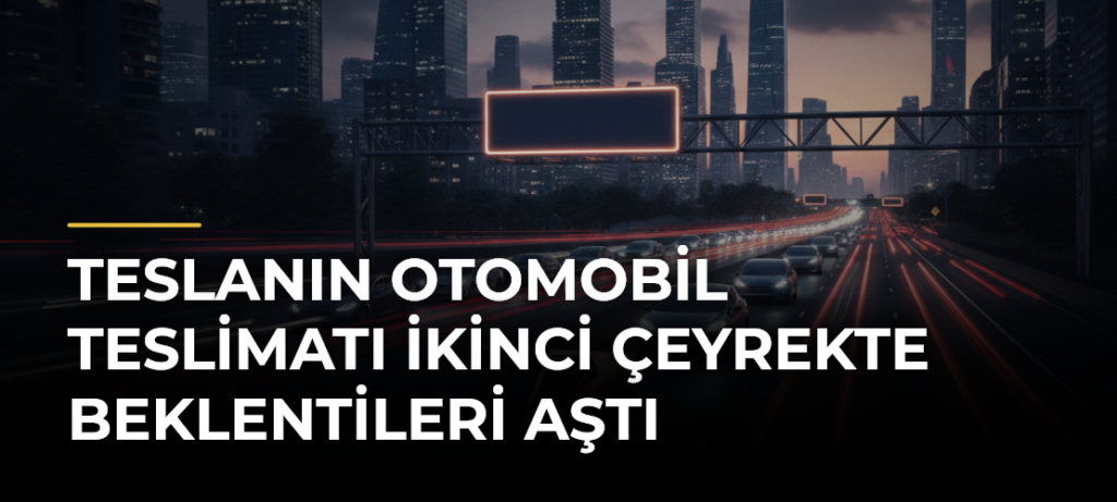 Teslanın otomobil teslimatı ikinci çeyrekte beklentileri aştı