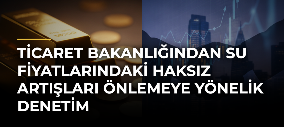 Ticaret Bakanlığından su fiyatlarındaki haksız artışları önlemeye yönelik denetim