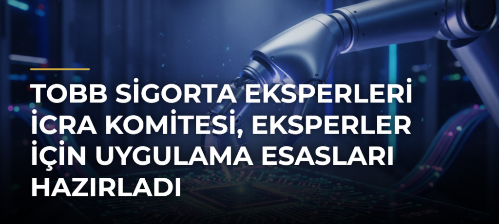TOBB Sigorta Eksperleri İcra Komitesi, eksperler için uygulama esasları hazırladı