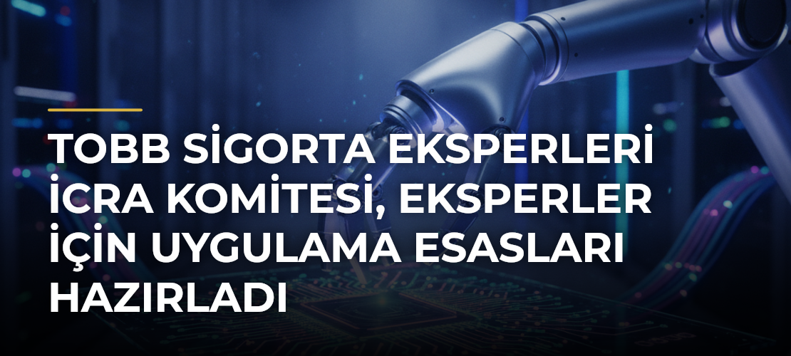 TOBB Sigorta Eksperleri İcra Komitesi, eksperler için uygulama esasları hazırladı - Mirat Haber