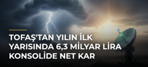 TOFAŞ’tan yılın ilk yarısında 6,3 milyar lira konsolide net kar