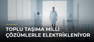 Toplu taşıma milli çözümlerle elektrikleniyor