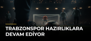 Trabzonspor hazırlıklara devam ediyor