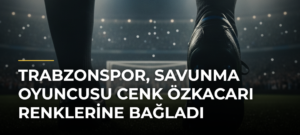Trabzonspor, savunma oyuncusu Cenk Özkacarı renklerine bağladı