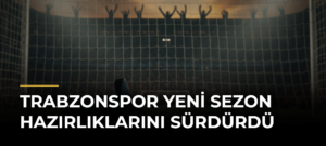 Trabzonspor Yeni Sezon Hazırlıklarını Sürdürdü