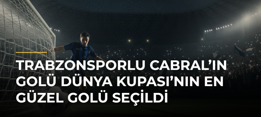 Trabzonsporlu Cabral’ın golü Dünya Kupası’nın en güzel golü seçildi