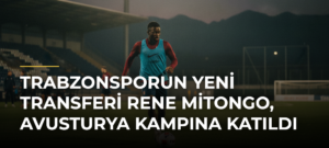 Trabzonsporun yeni transferi Rene Mitongo, Avusturya kampına katıldı