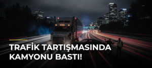 Trafik Tartışmasında Kamyonu Bastı!