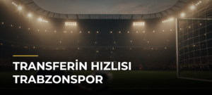 Transferin hızlısı Trabzonspor