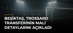 Beşiktaş, Trossard Transferinin Mali Detaylarını Açıkladı