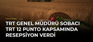 TRT Genel Müdürü Sobacı TRT 12 Punto kapsamında resepsiyon verdi