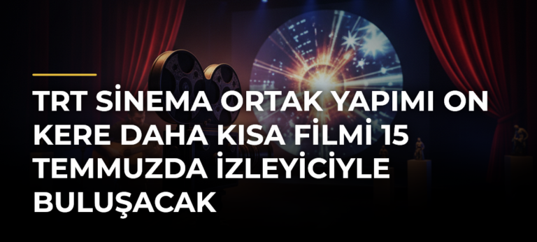 TRT Sinema Ortak Yapımı On Kere Daha Kısa Filmi 15 Temmuzda İzleyiciyle Buluşacak