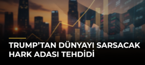 Trump’tan Dünyayı Sarsacak Hark Adası Tehdidi