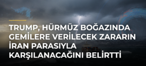 Trump, Hürmüz Boğazında Gemilere Verilecek Zararın İran Parasıyla Karşılanacağını Belirtti