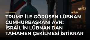 Trump ile görüşen Lübnan Cumhurbaşkanı Avn: İsrail’in Lübnan’dan tamamen çekilmesi istikrar için temel adım