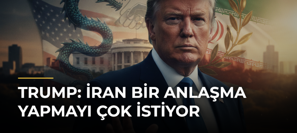 Trump: İran Bir Anlaşma Yapmayı Çok İstiyor