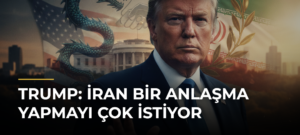 Trump: İran Bir Anlaşma Yapmayı Çok İstiyor