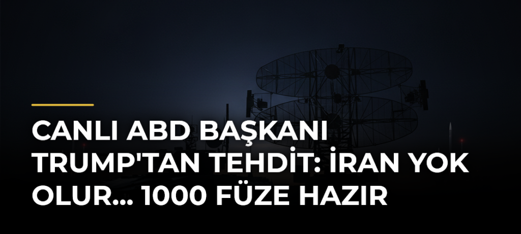 CANLI ABD Başkanı Trump’tan tehdit: İran yok olur… 1000 füze hazır