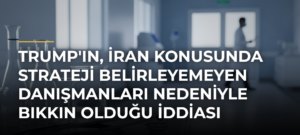 Trump’ın, İran konusunda strateji belirleyemeyen danışmanları nedeniyle bıkkın olduğu iddiası