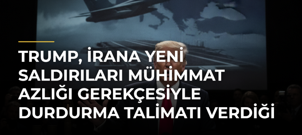 Trump, İrana yeni saldırıları mühimmat azlığı gerekçesiyle durdurma talimatı verdiği iddiasını yalanladı